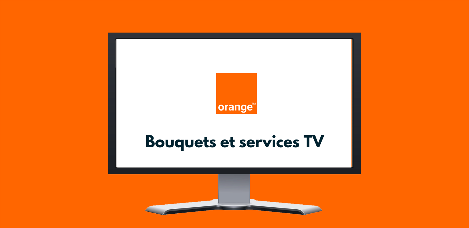 Orange TV : chaines, bouquets et service TV